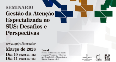 Seminário: Gestão da Atenção Especializada no SUS: desafios e perspectivas